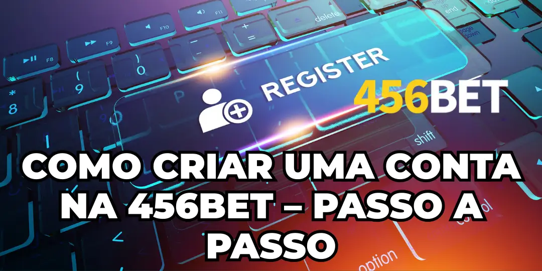 456bet Registrar - Guia Completo para Criar uma Conta na 456 bet 2 Como Criar uma Conta na 456bet – Passo a Passo