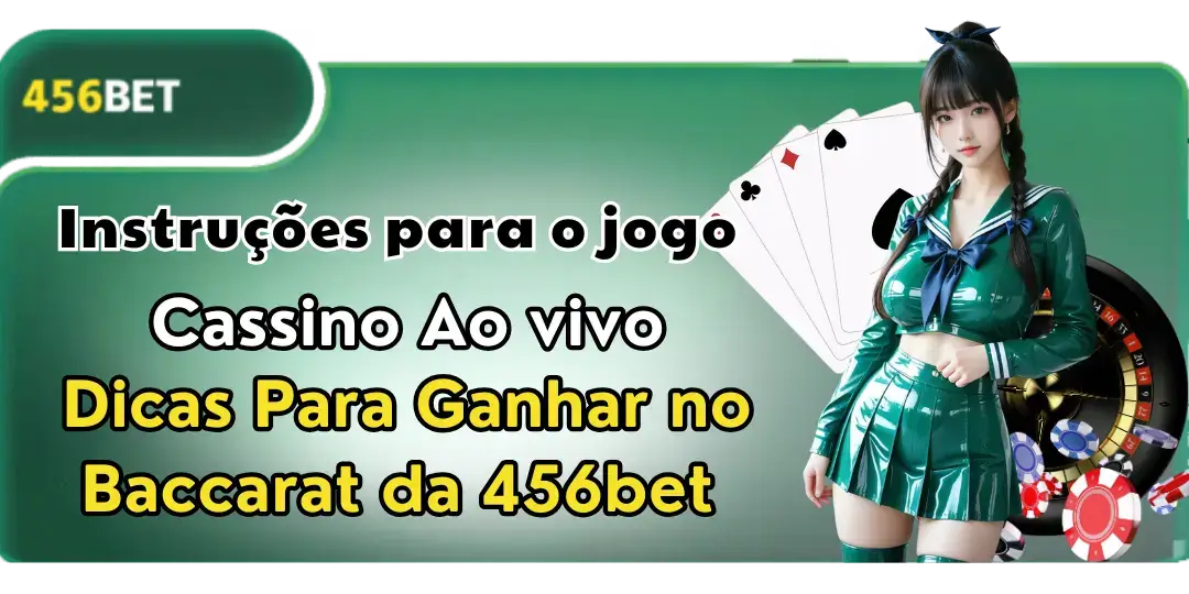 Cassino Ao vivo - Dicas Para Ganhar no Baccarat da 456bet 1 Dicas Para Ganhar no Baccarat da 456bet