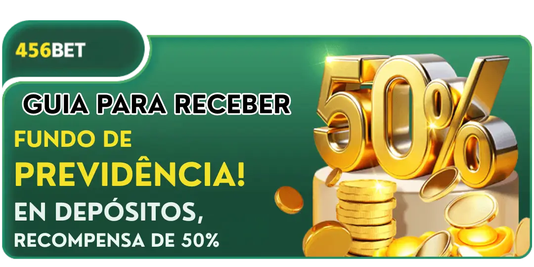 GUIA PARA RECEBER A PROMOÇÃO “FUNDO DE PREVIDÊNCIA” 50% NA 456BET 1 GUIA UNDO DE PREVIDÊNCIA 456bet