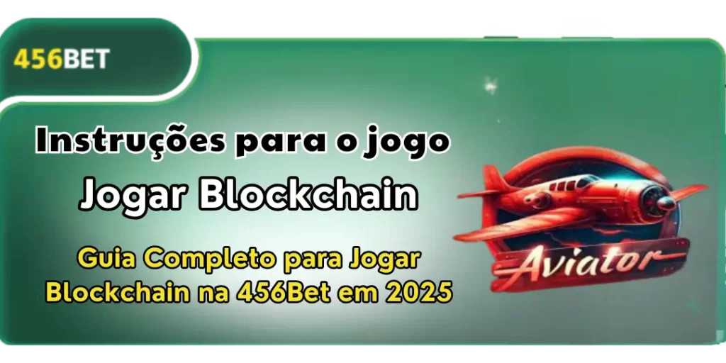 Guia Completo para Jogar Blockchain na 456Bet em 2025 1 Guia Completo para Jogar Blockchain 456bet