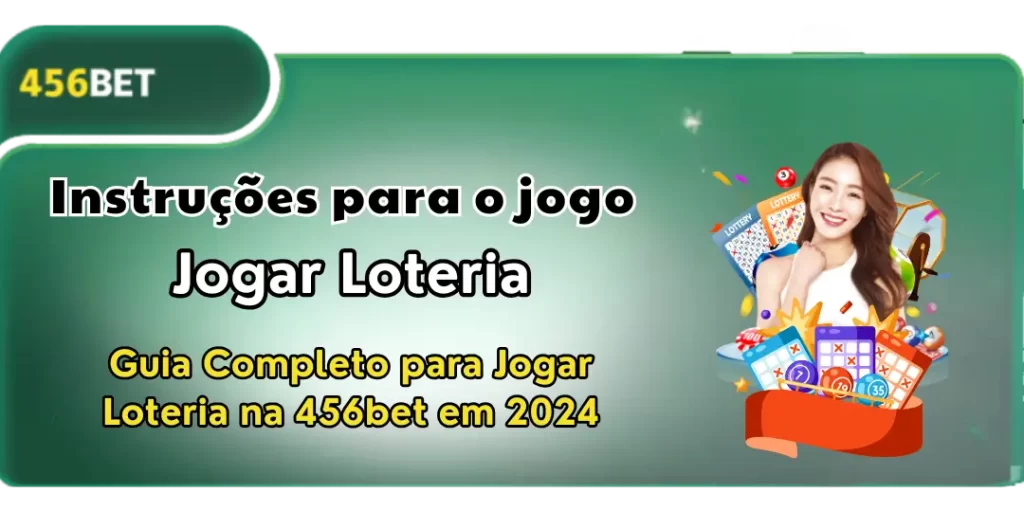 Guia Completo para Jogar Loteria na 456bet em 2024 1 Guia Completo para Jogar Loteria 456bet