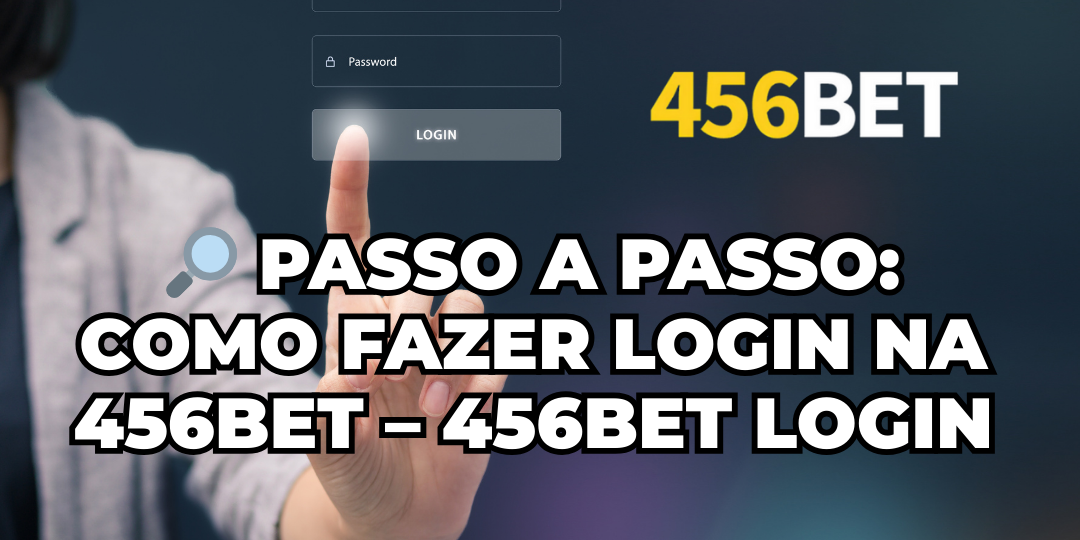 456bet Login - Guia Completo para Fazer Login na Conta 456bet 2 Passo a Passo Como Fazer Login na 456bet – 456bet Login